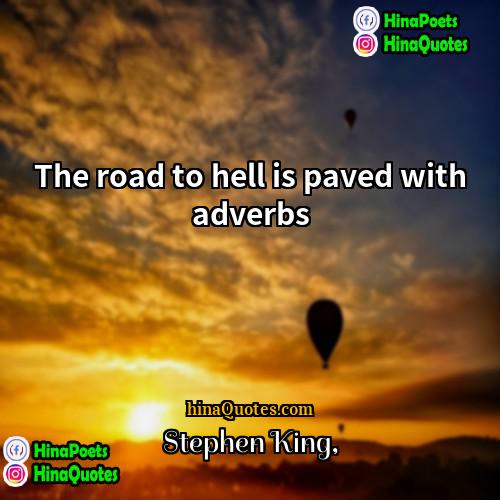 Stephen King Quotes | The road to hell is paved with
